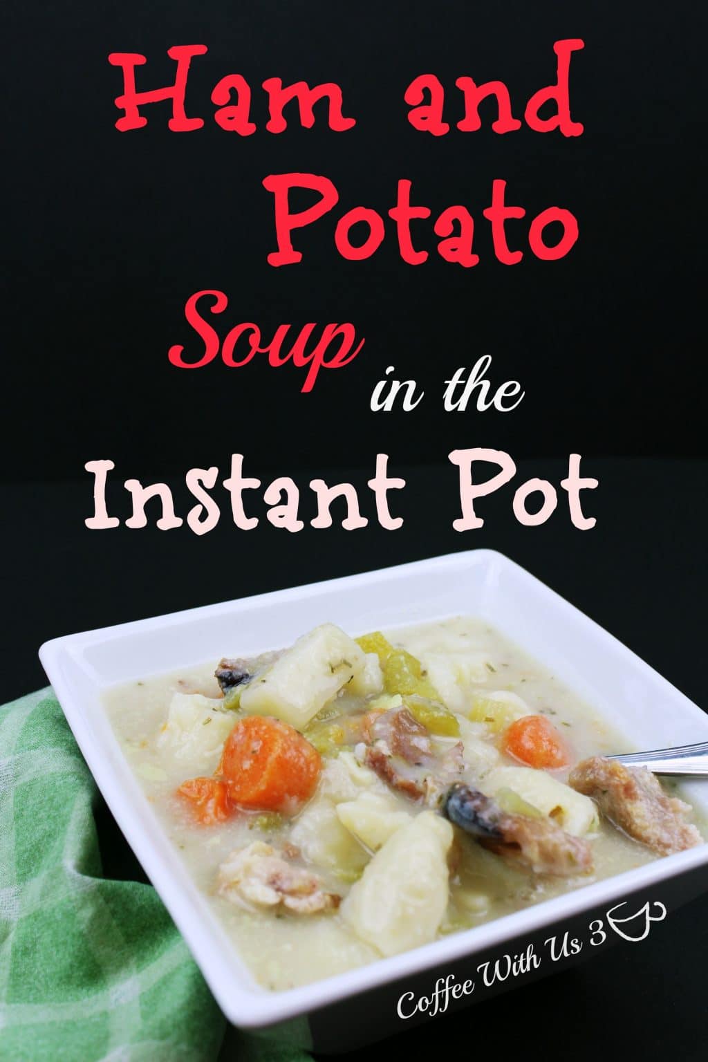 Ham and Potato Soup in the Instant Pot Coffee With Us 3